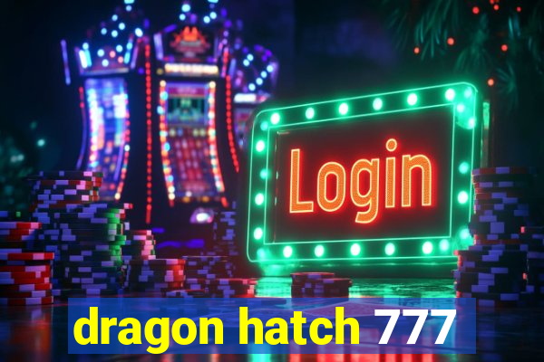 dragon hatch 777